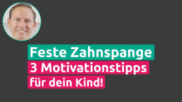 Feste Zahnspange 3 Motivationstipps!